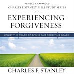 Experiencing Forgiveness : Enjoy the Peace of Giving and Receiving Grace cover image