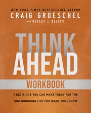 Think Ahead Workbook : The Power of Pre-Deciding for a Better Life cover image