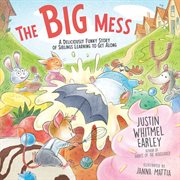 The Big Mess : A Deliciously Funny Story of Siblings Learning to Get Along cover image