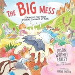 The Big Mess : A Deliciously Funny Story of Siblings Learning to Get Along cover image