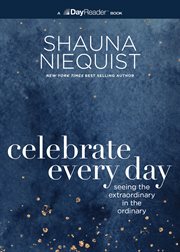 Celebrate Every Day : Seeing the Extraordinary in the Ordinary cover image