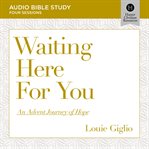 Waiting Here for You : Audio Bible Studies. An Advent Journey of Hope. Audio Bible Studies cover image