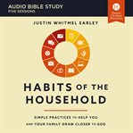 Habits of the Household : Practicing the Story of God in Everyday Family Rhythms. Audio Bible Studies cover image