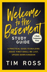 Welcome to the Basement Study Guide : A Practical Guide to Building Jesus' First-Shall-Be-Last, Upside-Down Kingdom cover image