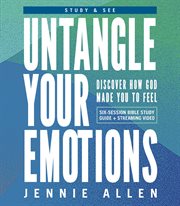 Untangle Your Emotions Bible Study Guide plus Streaming Video : Naming What You Feel and  Knowing What to Do with It cover image
