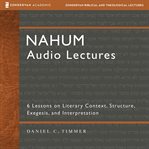 Nahum: Audio Lectures : 6 Lessons on Literary Context, Structure, Exegesis, and Interpretation cover image