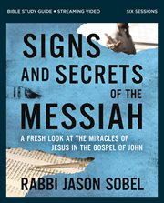 Signs and Secrets of the Messiah : A Fresh Look at the Miracles of Jesus cover image