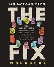 The Fix Workbook : How the Twelve Steps Offer a Surprising Path of Transformation for the Well-Adjusted, the Down-and-O cover image