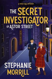The Secret Investigator of Astor Street : A Piper Sail Mystery cover image