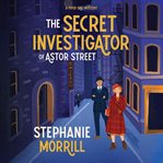 The Secret Investigator of Astor Street : A Piper Sail Mystery cover image