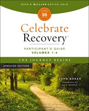 Celebrate Recovery Volumes 1-4 Participant's Guide, the Journey Begins : A Program For Implementing A Christ-centered Recovery Ministry In Your Church cover image