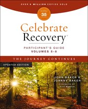Celebrate Recovery Volumes 5-8 Participant's Guide, the Journey Continues : A Program For Implementing A Christ-centered Recovery Ministry In Your Church cover image