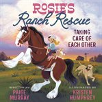 Rosie's Ranch Rescue : Taking Care of Each Other cover image