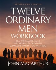 Twelve Ordinary Men Workbook, Revised and Updated : How Jesus Shaped His Disciples for Greatness and What He Wants to Do With You cover image