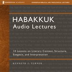 Habakkuk: Audio Lectures : 14 Lessons on Literary Context, Structure, Exegesis, and Interpretation cover image