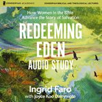 Redeeming Eden Audio Study : How Women in the Bible Advance the Story of Salvation cover image