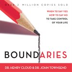 Boundaries : [when to say yes, when to say no, to take control of your life] cover image