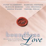 Boundless love: devotions to celebrate God's love for you cover image