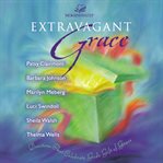 Extravagant grace: devotions that celebrate God's gift of grace cover image
