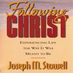 Following Christ: experiencing life in the way it was meant to be cover image