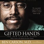 Gifted hands : the Ben Carson story : the remarkable surgeon who gives children a second chance at life cover image