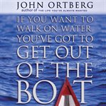 If you want to walk on water, you've got to get out of the boat cover image