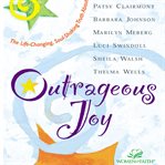 Outrageous joy: the life-changing, soul-shaking truth about God cover image