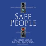 Safe people: [how to find relationships that are good for you and avoid those that aren't] cover image