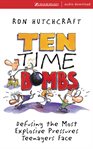 Ten time bombs: defusing the most explosive pressures teenagers face cover image