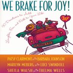 We brake for joy!: 90 devotions to add laughter, fun, and faith to your life cover image