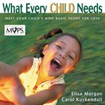 What every child needs: getting to the heart of mothering cover image