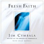 Fresh faith: [what happens when real faith ignites God's people] cover image