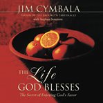 The life God blesses: the secret of enjoying God's favor cover image