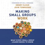 Making small groups work: what every small group leader needs to know cover image