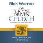 The purpose driven church: growth without compromising your message and mission cover image