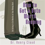 How to Get A Date Worth Keeping How to Get A Date Worth Keeping