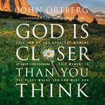 God is closer than you think : this can be the greatest moment of your life because this moment is the place where you can meet God cover image