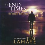 The end times: [an NIV dramatized recording of the book of Revelation] cover image