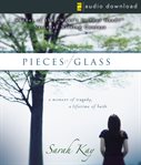 Pieces of glass: a moment of tragedy, a lifetime of faith cover image