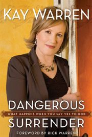 Dangerous surrender : what happens when you say yes to God cover image