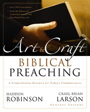 The art and craft of biblical preaching : a comprehensive resource for today's communicators cover image