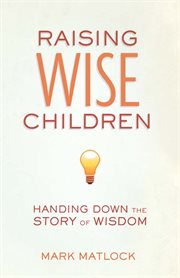 Raising wise children. Handing Down the Story of Wisdom cover image