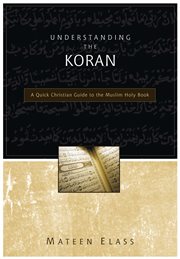 Understanding the Koran : a quick Christian guide to the Muslim holy book cover image