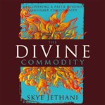 The divine commodity: discovering a faith beyond consumer Christianity cover image