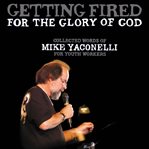 Getting fired for the glory of God: collected words of Mike Yaconelli for youth workers cover image