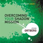 Overcoming your shadow mission cover image