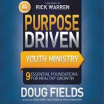 Purpose-driven youth ministry: 9 essential foundations for healthy growth cover image