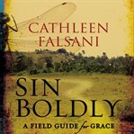 Sin boldly: a field guide for grace cover image