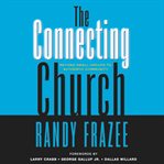 The connecting church : beyond small groups to authentic community cover image