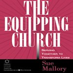 The equipping church: serving together to transform lives cover image